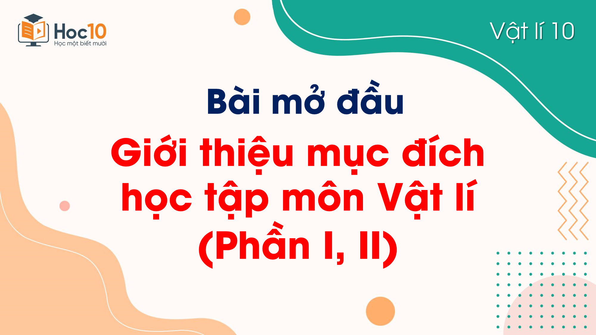 Bài Mở đầu Giới thiệu mục đích học tập môn Vật lí - Phần I, II